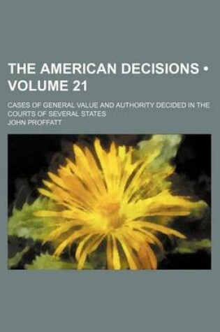 Cover of The American Decisions (Volume 21); Cases of General Value and Authority Decided in the Courts of Several States