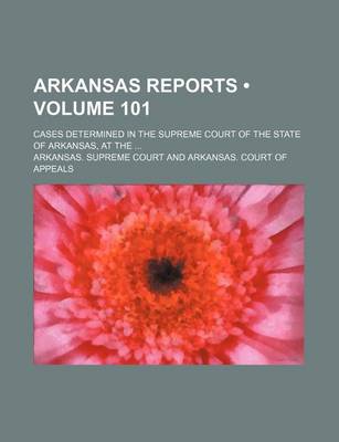 Book cover for Arkansas Reports (Volume 101); Cases Determined in the Supreme Court of the State of Arkansas, at the