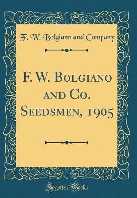 Book cover for F. W. Bolgiano and Co. Seedsmen, 1905 (Classic Reprint)