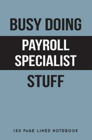 Cover of Busy Doing Payroll Specialist Stuff