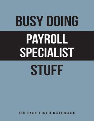 Book cover for Busy Doing Payroll Specialist Stuff