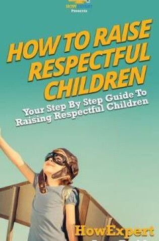 Cover of How To Raise Respectful Children