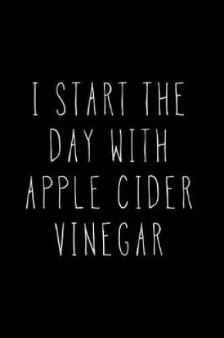 Cover of I Start My Day With Apple Cider Vinegar