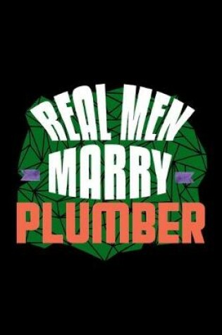 Cover of Real men marry plumber