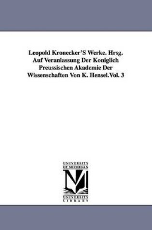 Cover of Leopold Kronecker's Werke. Hrsg. Auf Veranlassung Der Koniglich Preussischen Akademie Der Wissenschaften Von K. Hensel.Vol. 3