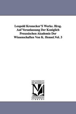 Book cover for Leopold Kronecker's Werke. Hrsg. Auf Veranlassung Der Koniglich Preussischen Akademie Der Wissenschaften Von K. Hensel.Vol. 3