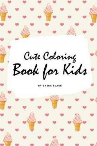 Cover of Cute Coloring Book for Kids - Volume 1 (Small Softcover Coloring Book for Children)
