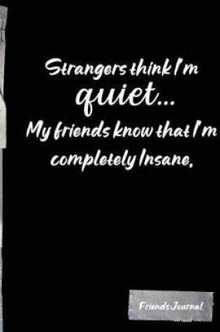 Cover of Strangers think I'm quiet... My friends know that I'm completely Insame.