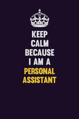 Book cover for Keep Calm Because I Am A Personal Assistant