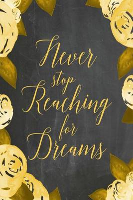 Cover of Chalkboard Journal - Never Stop Reaching For Dreams (Yellow)