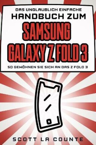 Cover of Das Unglaublich Einfache Handbuch Zum Samsung Galaxy Z Flip3