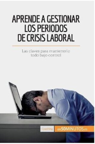 Cover of Aprende a gestionar los periodos de crisis laboral