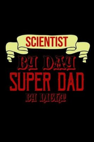 Cover of Scientist by day, super dad by night