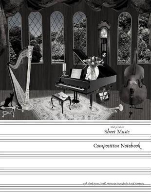Book cover for Black & White Sheet Music Composition Notebook with Blank Staves / Staff Manuscript Paper for the Art of Composing