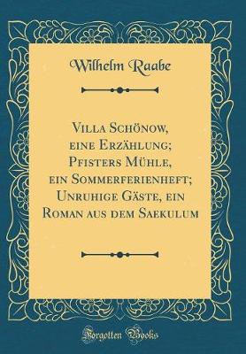 Book cover for Villa Schönow, eine Erzählung; Pfisters Mühle, ein Sommerferienheft; Unruhige Gäste, ein Roman aus dem Saekulum (Classic Reprint)