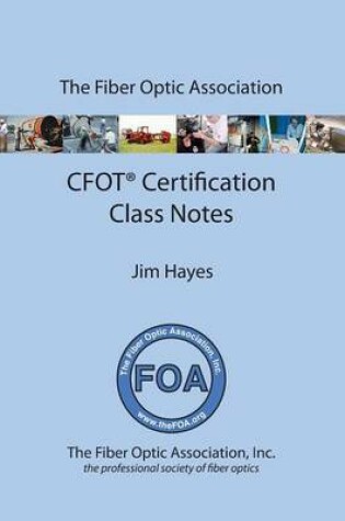 Cover of The Fiber Optic Association Cfot Certification Class Notes