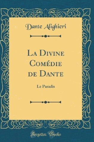 Cover of La Divine Comédie de Dante: Le Paradis (Classic Reprint)