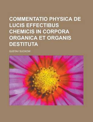 Book cover for Commentatio Physica de Lucis Effectibus Chemicis in Corpora Organica Et Organis Destituta