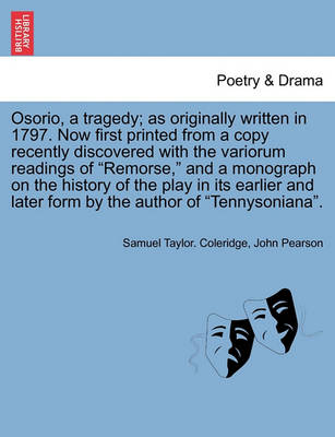 Book cover for Osorio, a Tragedy; As Originally Written in 1797. Now First Printed from a Copy Recently Discovered with the Variorum Readings of Remorse, and a Monograph on the History of the Play in Its Earlier and Later Form by the Author of Tennysoniana.