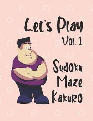 Book cover for Let's Play Vol. 1 Sudoku Maze Kakuro