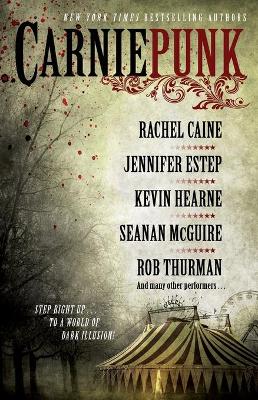 Carniepunk by Rachel Caine, Rob Thurman, Kevin Hearne, Seanan McGuire, Jennifer Estep, Allison Pang, Kelly Gay, Delilah S. Dawson, Kelly Meding