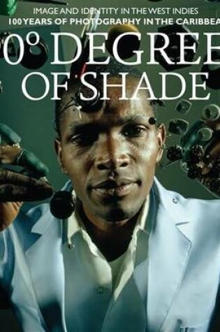 Cover of 90 Degrees of Shade:Over 100 Years of Photography in the Caribbea