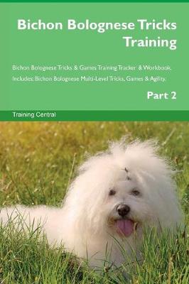 Book cover for Bichon Bolognese Tricks Training Bichon Bolognese Tricks & Games Training Tracker & Workbook. Includes