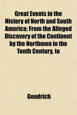 Book cover for Great Events in the History of North and South America; From the Alleged Discovery of the Continent by the Northmen in the Tenth Century, to