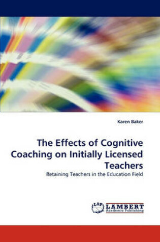 Cover of The Effects of Cognitive Coaching on Initially Licensed Teachers