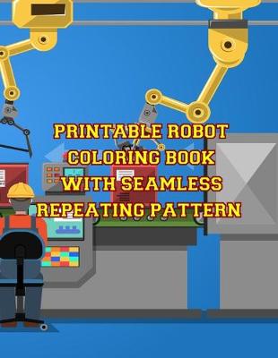 Book cover for Printable Robot Coloring Book with Seamless Repeating Pattern