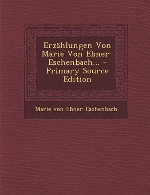 Book cover for Erzahlungen Von Marie Von Ebner-Eschenbach... - Primary Source Edition