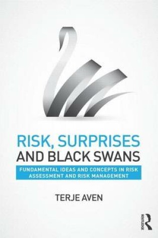 Cover of Risk, Surprises and Black Swans: Fundamental Ideas and Concepts in Risk Assessment and Risk Management