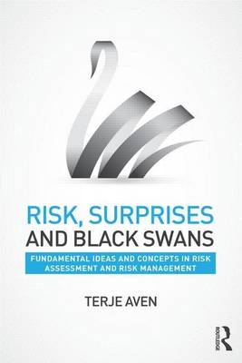 Book cover for Risk, Surprises and Black Swans: Fundamental Ideas and Concepts in Risk Assessment and Risk Management