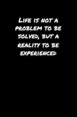 Cover of Life Is Not A Problem To Be Solved But A Reality To Be Experienced