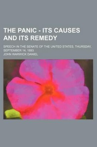 Cover of The Panic - Its Causes and Its Remedy; Speech in the Senate of the United States, Thursday, September 14, 1893