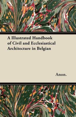 Book cover for A Illustrated Handbook of Civil and Ecclesiastical Architecture in Belgian