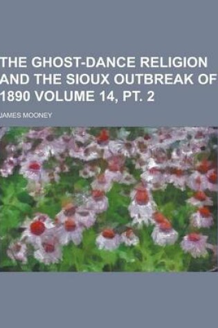 Cover of The Ghost-Dance Religion and the Sioux Outbreak of 1890 Volume 14, PT. 2