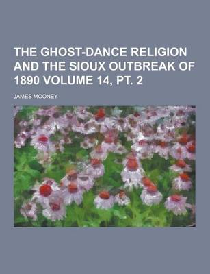 Book cover for The Ghost-Dance Religion and the Sioux Outbreak of 1890 Volume 14, PT. 2
