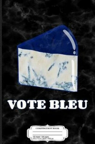 Cover of Vote Blue Bleu Cheese Composition Notebook