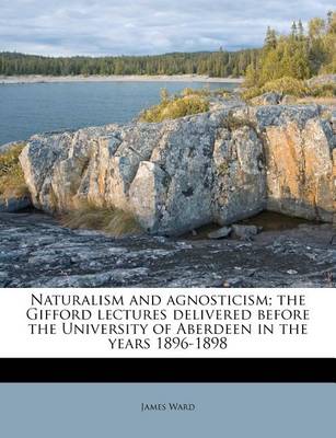 Book cover for Naturalism and Agnosticism; The Gifford Lectures Delivered Before the University of Aberdeen in the Years 1896-1898