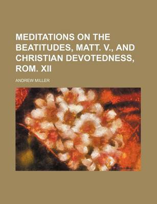 Book cover for Meditations on the Beatitudes, Matt. V., and Christian Devotedness, ROM. XII