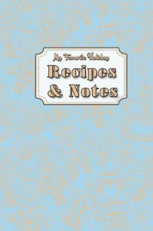 Cover of My Favorite Holiday Recipes and Notes