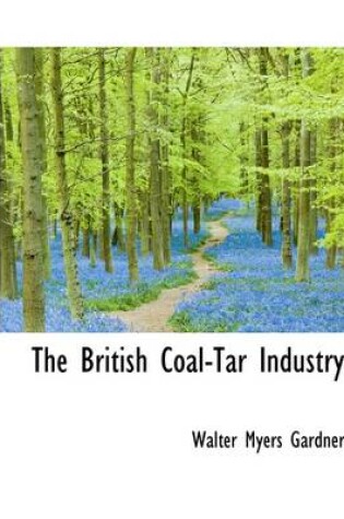 Cover of The British Coal-Tar Industry