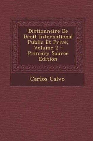 Cover of Dictionnaire de Droit International Public Et Prive, Volume 2 - Primary Source Edition