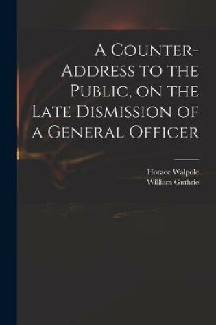 Cover of A Counter-address to the Public, on the Late Dismission of a General Officer