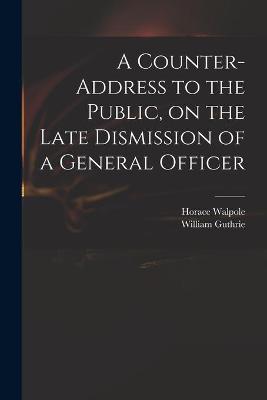 Book cover for A Counter-address to the Public, on the Late Dismission of a General Officer