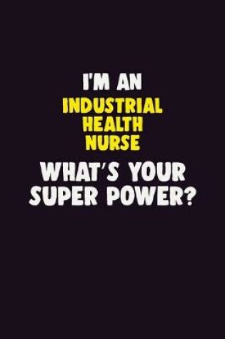 Cover of I'M An Industrial health nurse, What's Your Super Power?