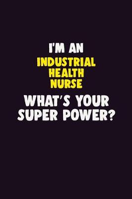 Book cover for I'M An Industrial health nurse, What's Your Super Power?