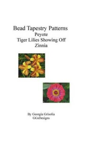 Cover of Bead Tapestry Patterns Peyote Tiger Lilies Showing Off Zinnia