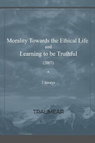 Cover of Morality Towards the Ethical Life & Learning to be Truthful